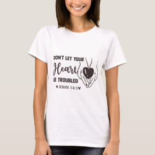 lass nicht, dass dein Herz in Schwierigkeiten gerä T-Shirt