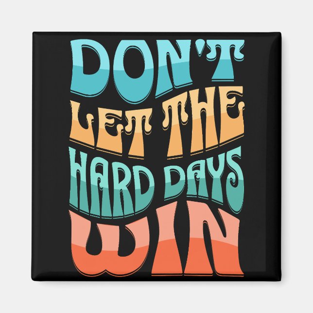 Lass nicht, dass die harten Tage gewinnen Magnet (Vorne)