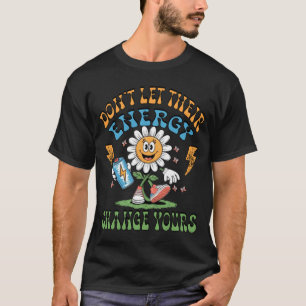 Lass nicht, dass ihre Energie deine psychische Ges T-Shirt