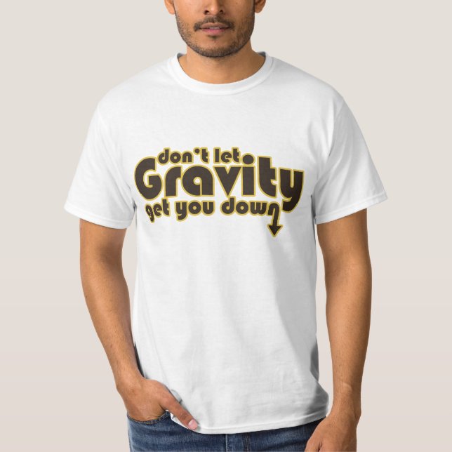 Lass nicht Gravity für Science Geeks T-Shirt (Vorderseite)