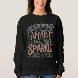 Lass nie jemandem, der dein Funken verdunkelt Sweatshirt