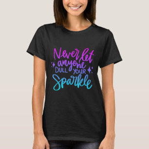 Lass nie jemandem, der dein Sparkle Motivierend we T-Shirt