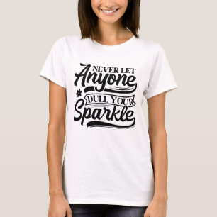 Lass nie jemandem, der deinen Sparkle verwirft   I T-Shirt