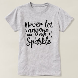Lass nie jemandem, der deinen Sparkle verwirft T-Shirt