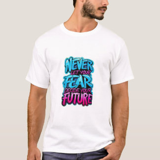 Lass niemals deine Angst, deine zukünftige Sitte z T-Shirt