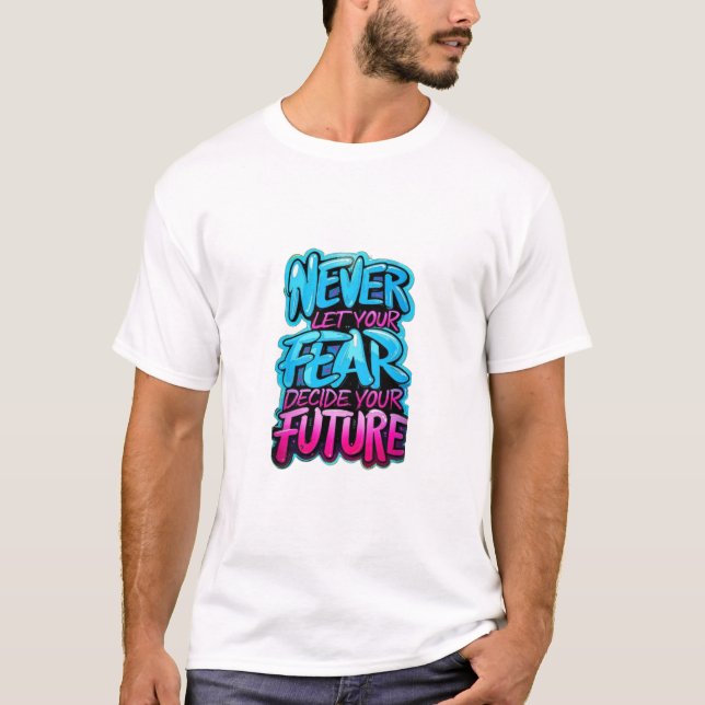 Lass niemals deine Angst, deine zukünftige Sitte z T-Shirt (Vorderseite)