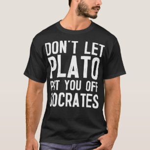 Lass Plato nicht, um dich von Sokrates zu entferne T-Shirt