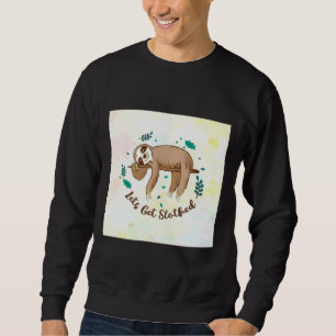Lass S Get Slothed Sloth Sweatshirt