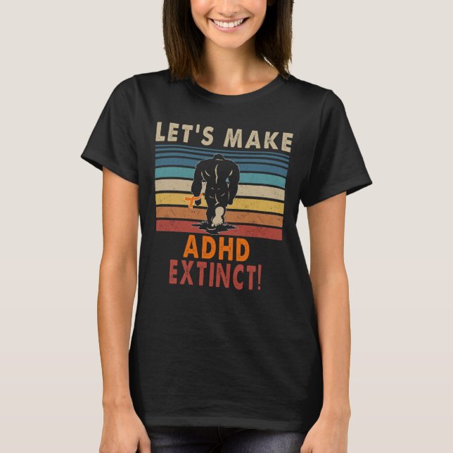 lass s machen ADHD ausgestorben bigfoot T-Shirt (Vorderseite)