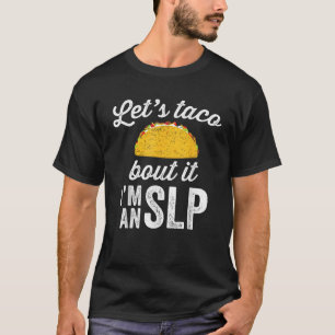 Lass s Taco Bout It Speech Therapist SLP Mitarbeit T-Shirt