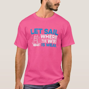 Lass Segel, wo das Wifi ist schwache Segel Schiff T-Shirt