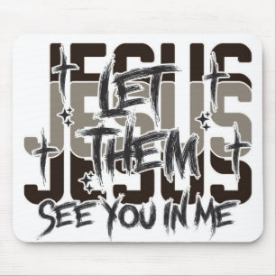 Laß sie Jesus in mir sehen Mousepad