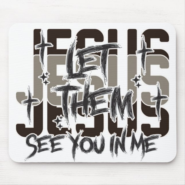 Laß sie Jesus in mir sehen Mousepad (Vorne)