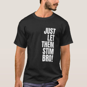 Lass Sie Nur Stimulieren Bro Lustige Autismus-Aufk T-Shirt