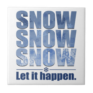Lass Snow Happen Fliese