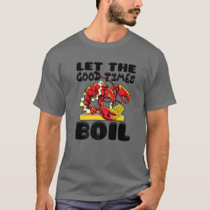 Lass The Good Times Boil Crawfish Crayfish Cajun F T-Shirt