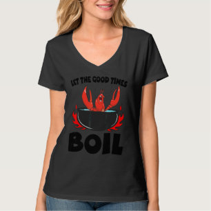Lass The Good Times Boil Crawfish Crayfish Cajun F T-Shirt