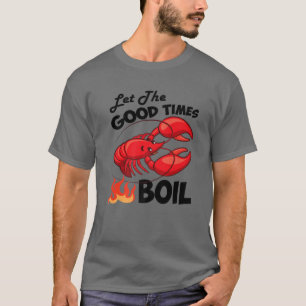 Lass The Good Times Boil Crawfish Crayfish Cajun F T-Shirt