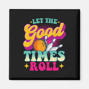 Lass The Good Times Roll - Bowling Bowler Magnet