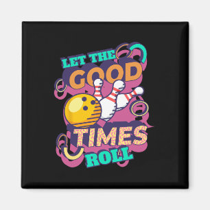 Lass The Good Times Roll Bowling Shirts Funny Bowl Magnet