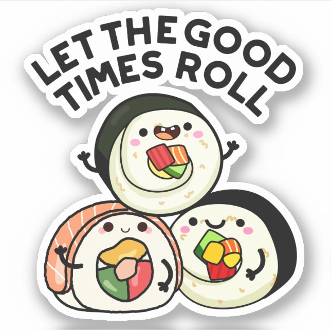 Lass The Good Times Roll Funny Sushi Puns Aufkleber (Vorderseite)