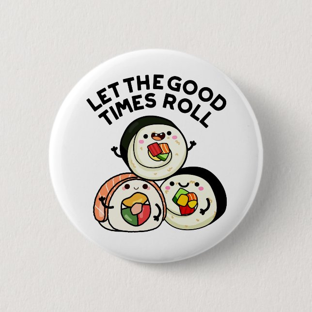 Lass The Good Times Roll Funny Sushi Puns Button (Vorderseite)
