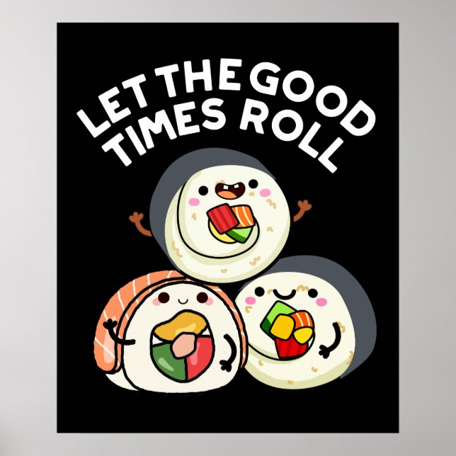 Lass The Good Times Roll Funny Sushi Puns Dark BG Poster (Vorne)