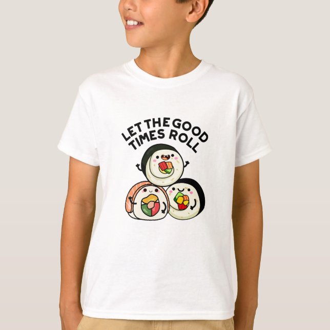Lass The Good Times Roll Funny Sushi Puns T-Shirt (Vorderseite)