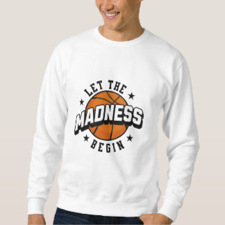 Lass the Madness Begin Basketball Sweatshirt