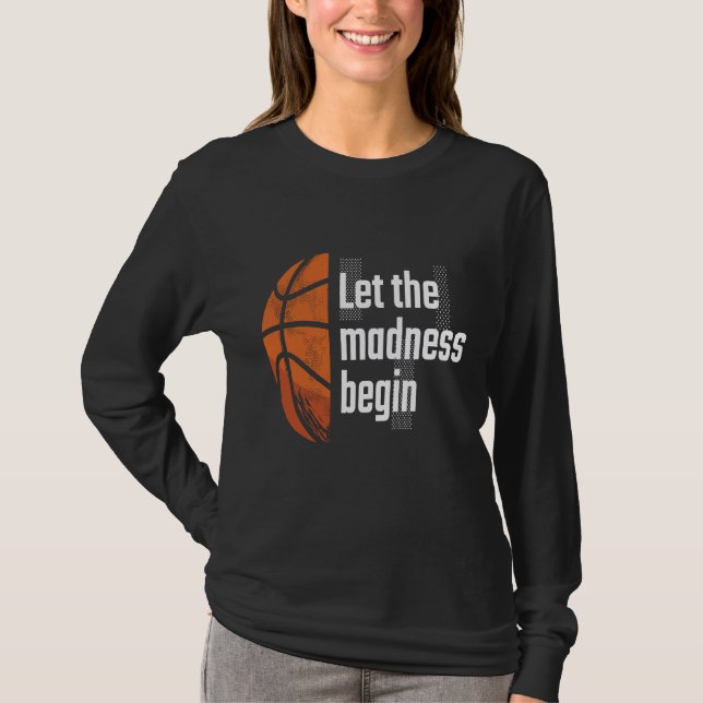 Lass The Madness Begin Basketball T-Shirt (Vorderseite)