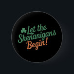 Lass The Shenanigans Begin Funny Irish St Patricks Button<br><div class="desc">Lass The Shenanigans Begin Funny Irish St Patricks Day</div>