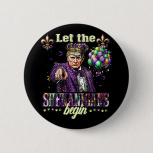 Lass The Shenanigans Begin Funny Trump Mardi Gras Button