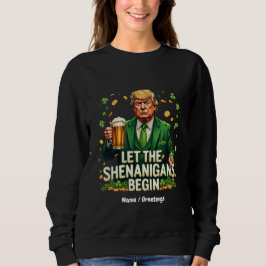 Lass The Shenanigans Begin Funny Trump St Patricks Sweatshirt