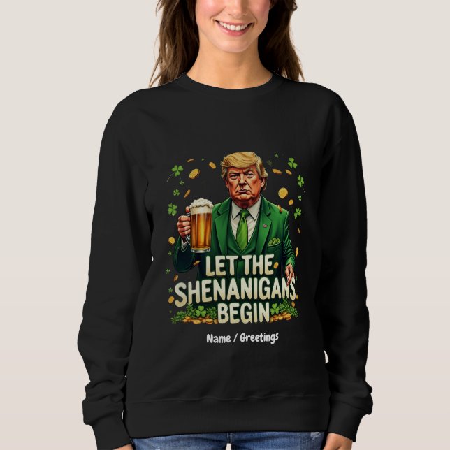 Lass The Shenanigans Begin Funny Trump St Patricks Sweatshirt (Vorderseite)