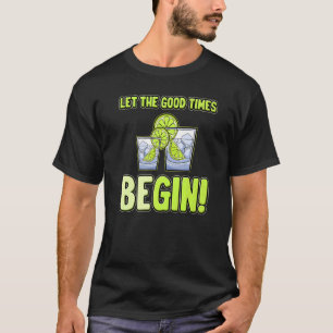 Lass Times Good Begin Party Sprichwort Gintonic T-Shirt