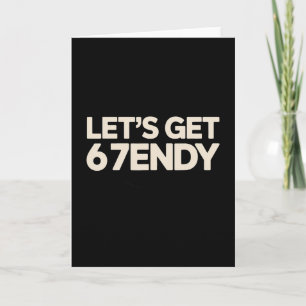 Lass uns 6 7endy 67 Six Seven bekommen Karte
