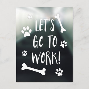 Lass uns arbeiten gehen und deinen Hund zum Arbeit Postkarte