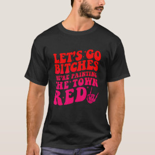 Lass uns B!tches machen, wir malen den roten Stadt T-Shirt