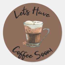 Lass uns bald Kaffee trinken Runder Aufkleber