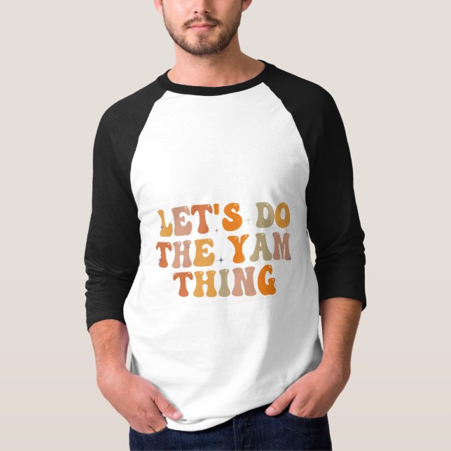 Lass uns den lustigen Fall des Yam Thing Erntedank T-Shirt (Vorderseite)