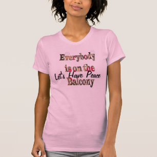 Lass uns Frieden haben, alle sind auf dem Balcony- T-Shirt