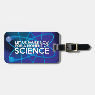 LASS UNS JETZT FÜR EINEN MOMENT DER WISSENSCHAFT. GEPÄCKANHÄNGER