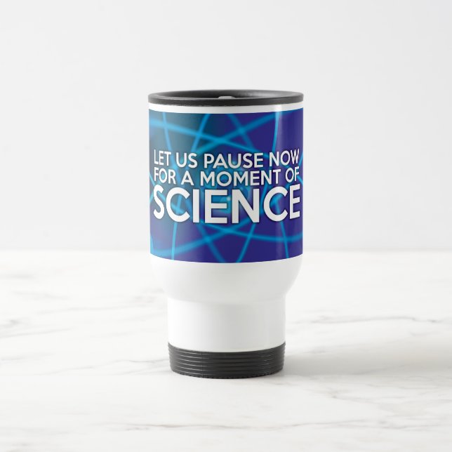 LASS UNS JETZT FÜR EINEN MOMENT DER WISSENSCHAFT. REISEBECHER (Mittel)