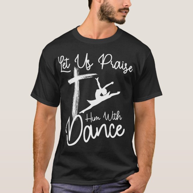 Lass uns Lob ihm mit Tanz Niedlichen Christlichen  T-Shirt (Vorderseite)