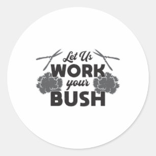 Lass uns mit der Landscaper von Bush arbeiten Runder Aufkleber