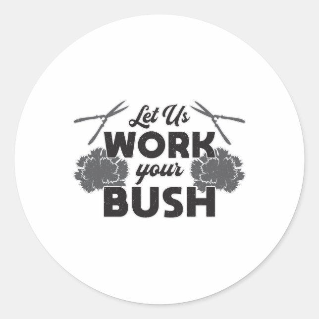 Lass uns mit der Landscaper von Bush arbeiten Runder Aufkleber (Vorderseite)
