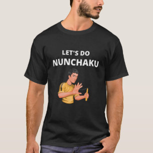 Lass uns Nunchaku tun T-Shirt