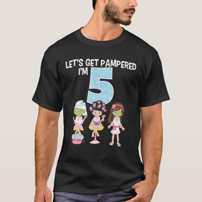 Lass uns Pampered machen, ich bin 5 Girls Wellness T-Shirt (Vorderseite)