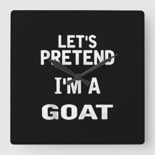 Lass uns so tun, als wäre ich ein Goat Funny Hallo Quadratische Wanduhr