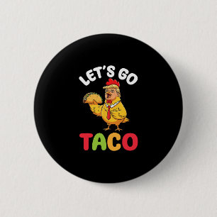 Lass uns Taco Trump Hühnerfigur mit Geschmack gehe Button